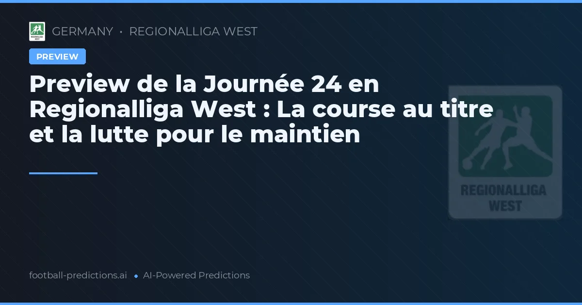 Preview de la Journée 24 en Regionalliga West : La course au titre et la lutte pour le maintien