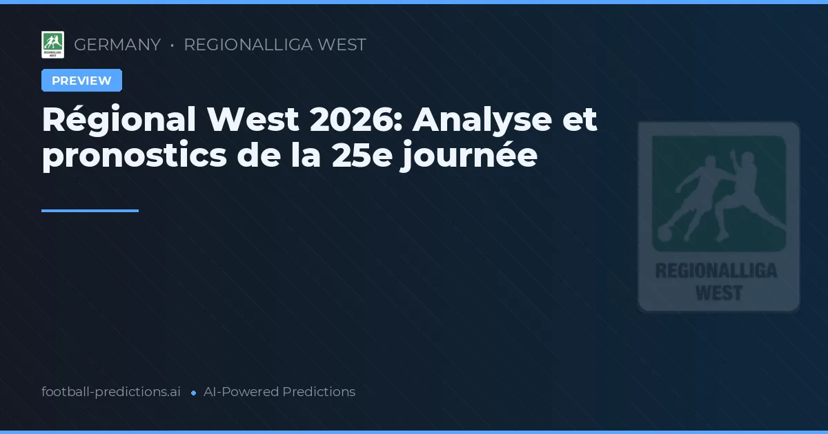 Régional West 2026: Analyse et pronostics de la 25e journée
