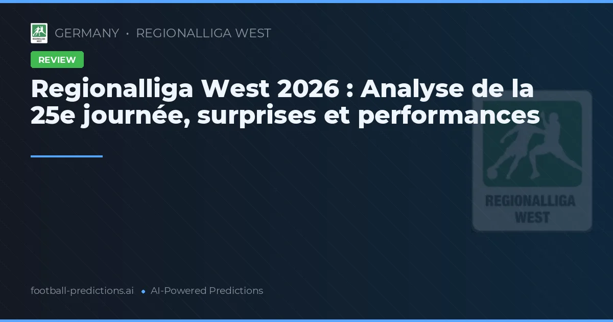 Regionalliga West 2026 : Analyse de la 25e journée, surprises et performances