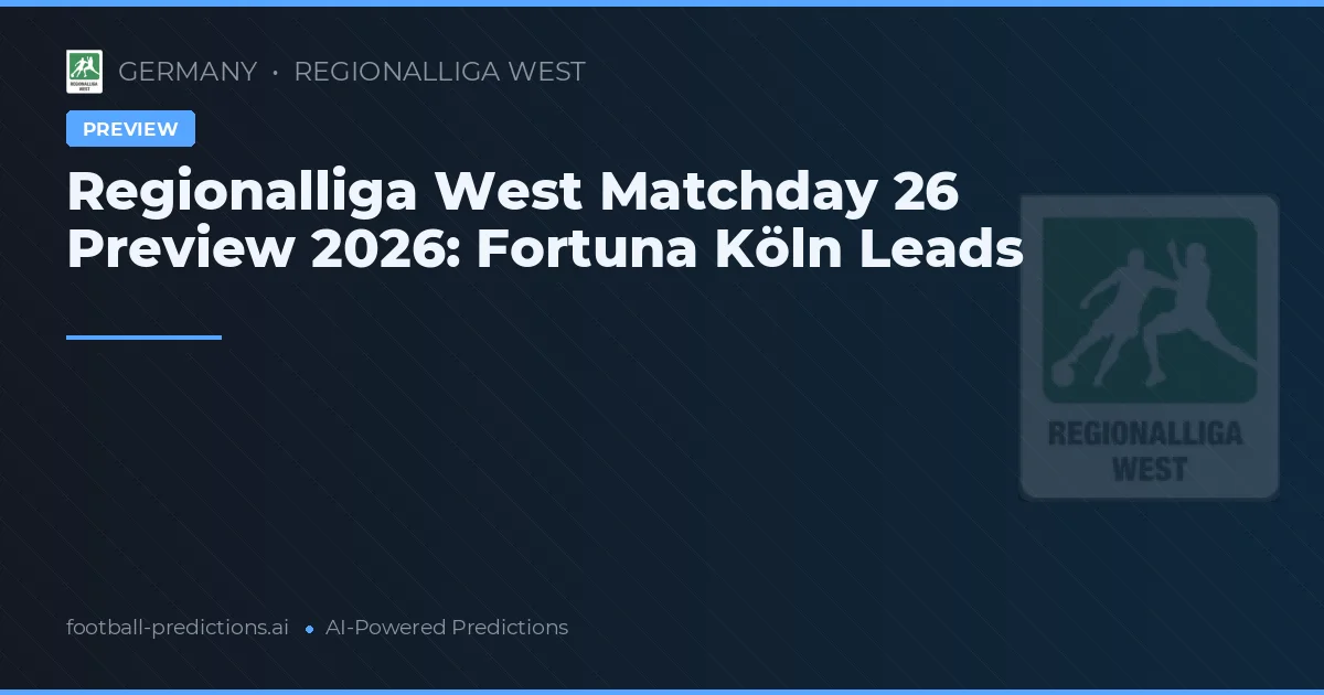 Regionalliga West Matchday 26 Preview 2026: Fortuna Köln Leads