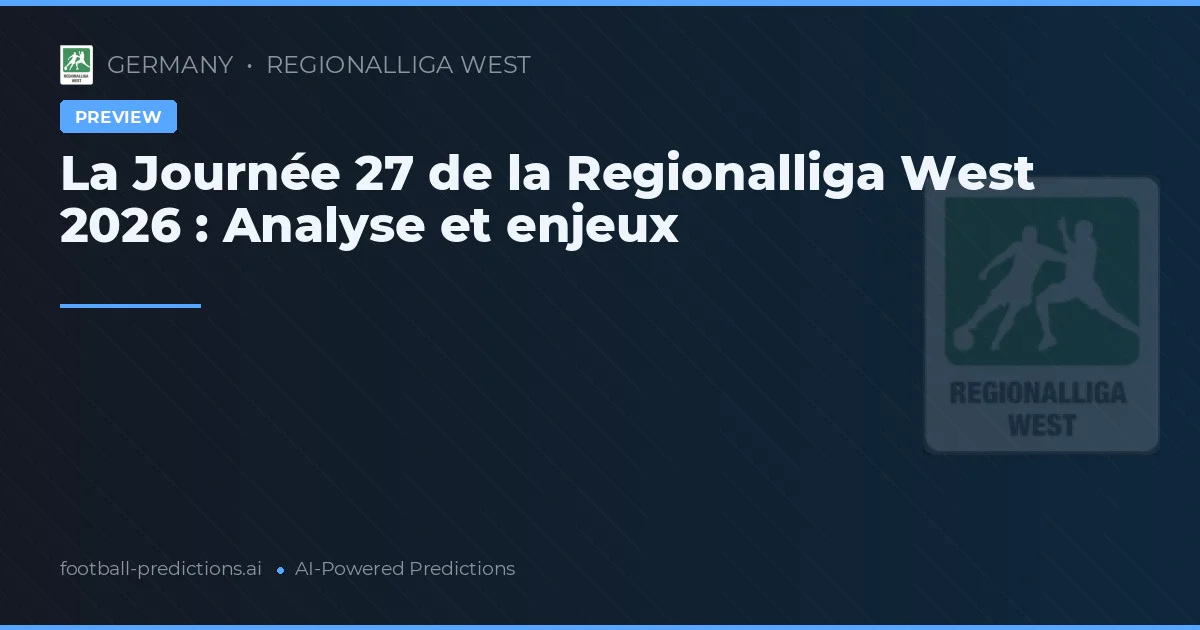La Journée 27 de la Regionalliga West 2026 : Analyse et enjeux