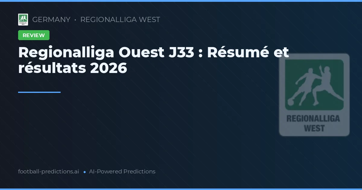 Regionalliga Ouest J33 : Résumé et résultats 2026