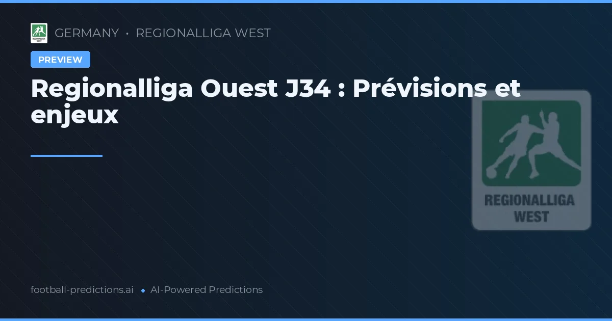 Regionalliga Ouest J34 : Prévisions et enjeux