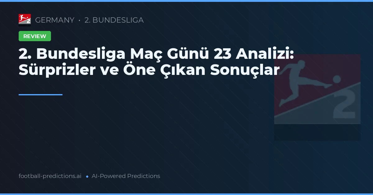 2. Bundesliga Maç Günü 23 Analizi: Sürprizler ve Öne Çıkan Sonuçlar