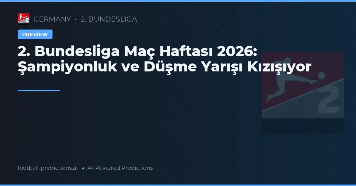 2. Bundesliga Maç Haftası 2026: Şampiyonluk ve Düşme Yarışı Kızışıyor