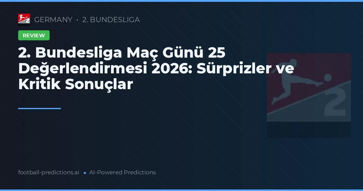 2. Bundesliga Maç Günü 25 Değerlendirmesi 2026: Sürprizler ve Kritik Sonuçlar
