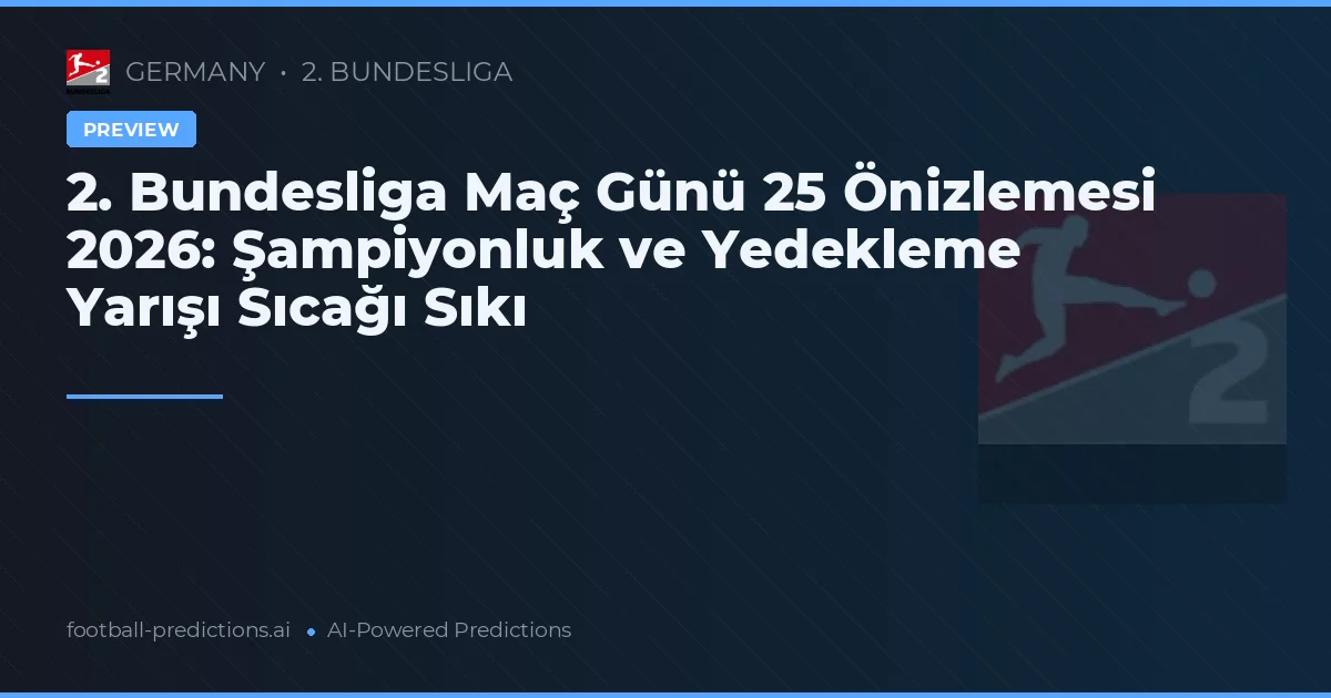 2. Bundesliga Maç Günü 25 Önizlemesi 2026: Şampiyonluk ve Yedekleme Yarışı Sıcağı Sıkı
