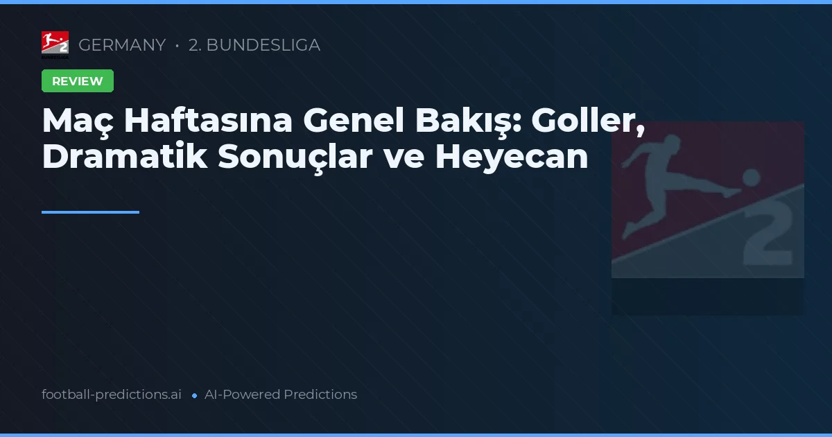 Maç Haftasına Genel Bakış: Goller, Dramatik Sonuçlar ve Heyecan