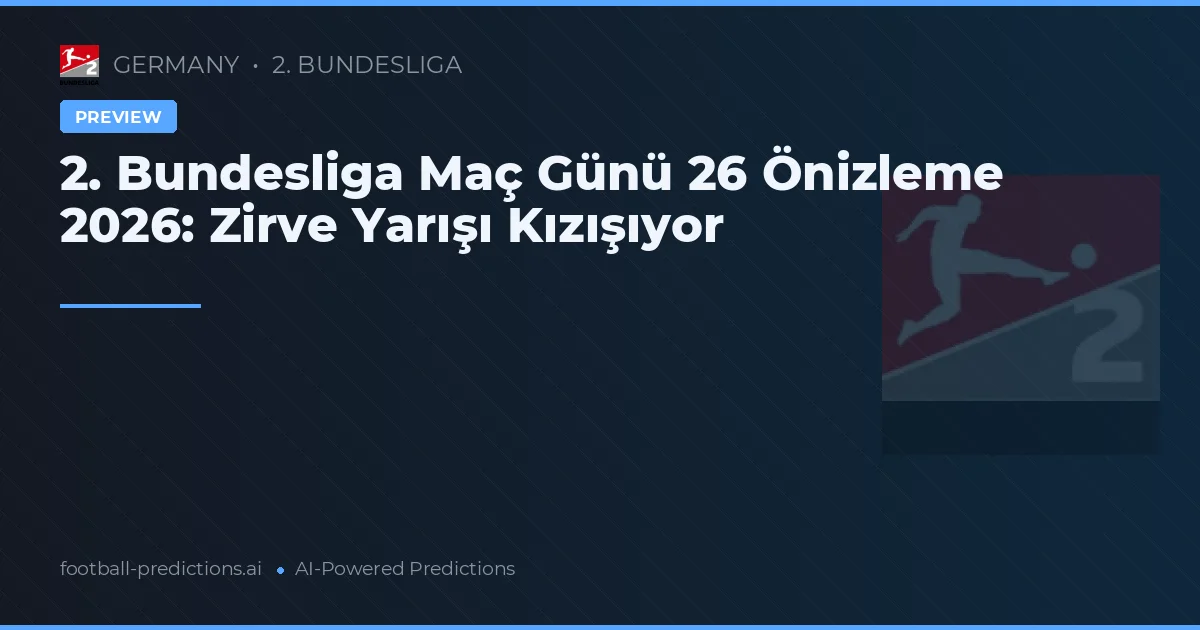 2. Bundesliga Maç Günü 26 Önizleme 2026: Zirve Yarışı Kızışıyor
