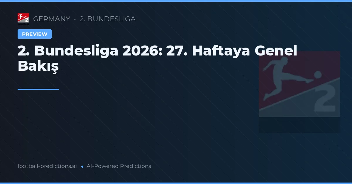 2. Bundesliga 2026: 27. Haftaya Genel Bakış