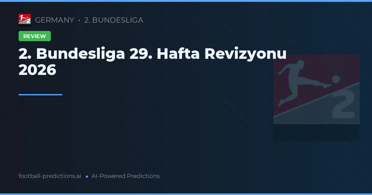 2. Bundesliga 29. Hafta Revizyonu 2026