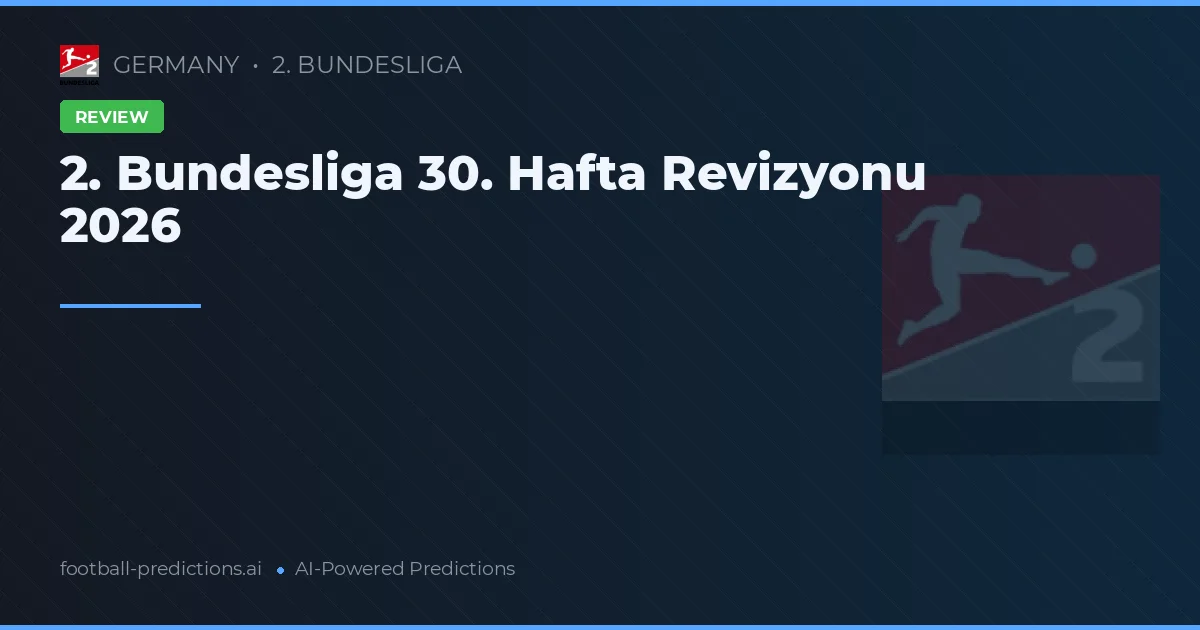 2. Bundesliga 30. Hafta Revizyonu 2026