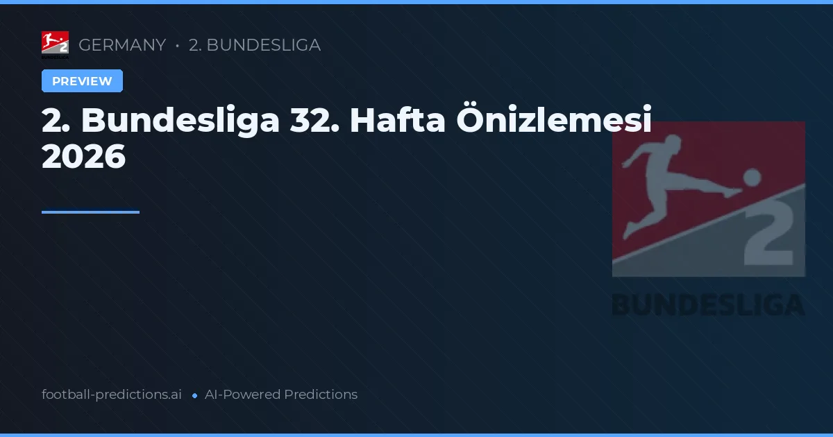 2. Bundesliga 32. Hafta Önizlemesi 2026