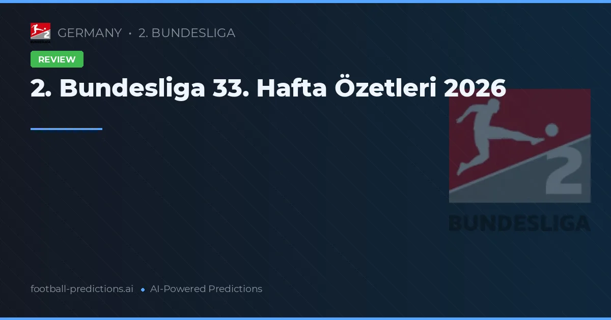 2. Bundesliga 33. Hafta Özetleri 2026
