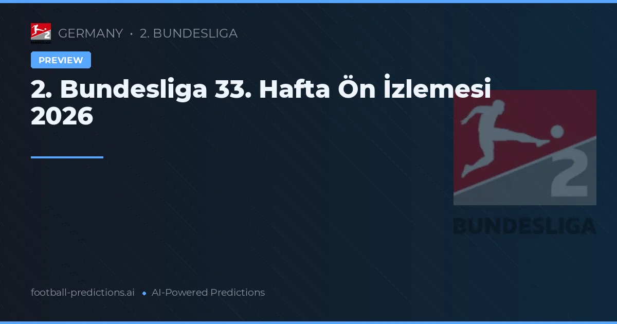 2. Bundesliga 33. Hafta Ön İzlemesi 2026