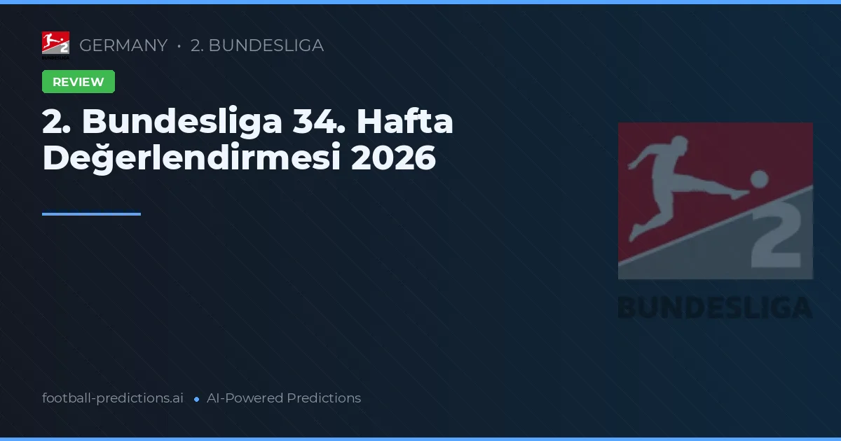2. Bundesliga 34. Hafta Değerlendirmesi 2026