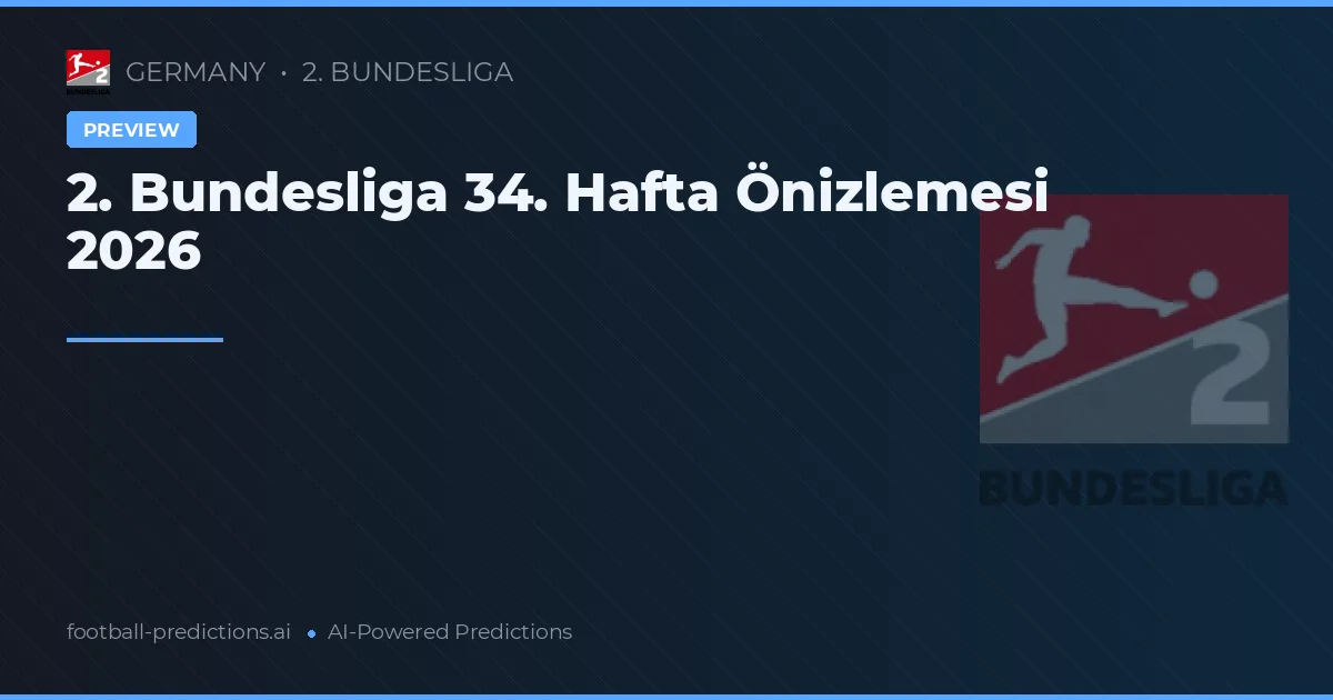 2. Bundesliga 34. Hafta Önizlemesi 2026