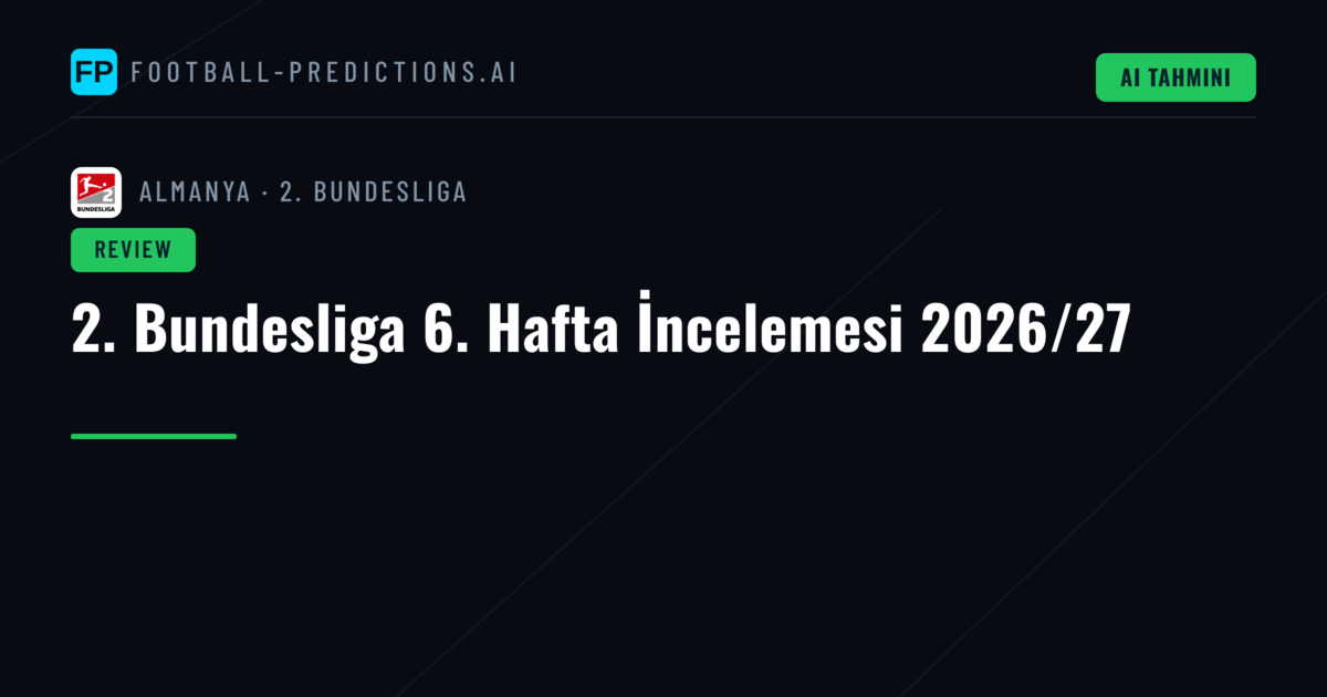 2. Bundesliga 6. Hafta İncelemesi 2026/27