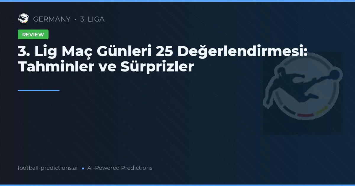 3. Lig Maç Günleri 25 Değerlendirmesi: Tahminler ve Sürprizler