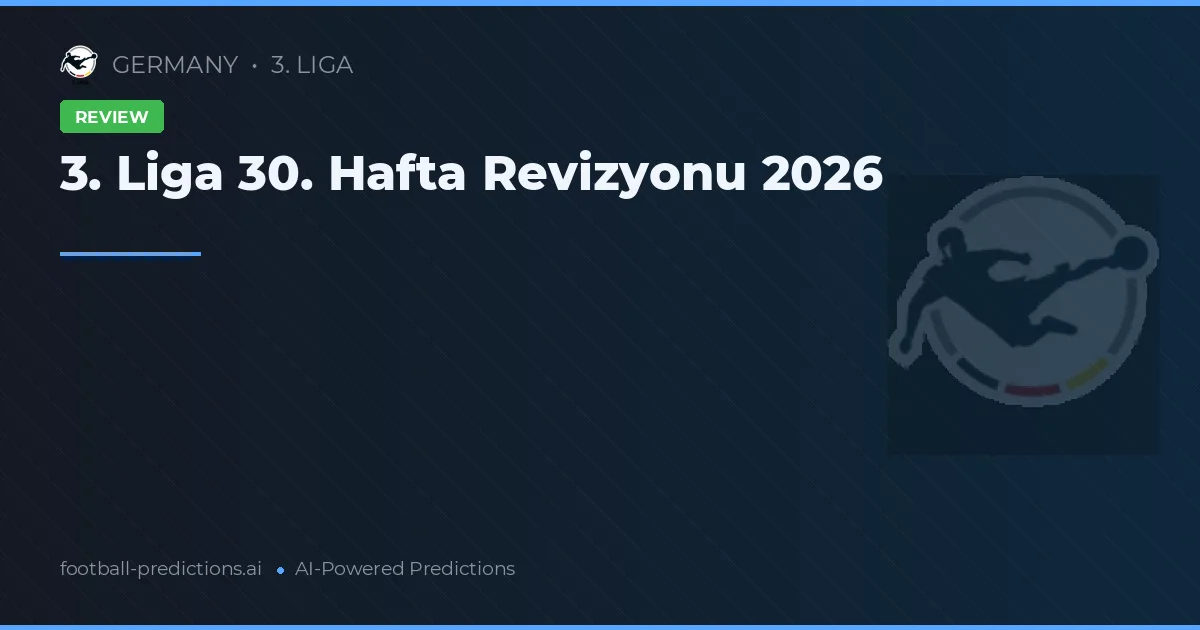 3. Liga 30. Hafta Revizyonu 2026
