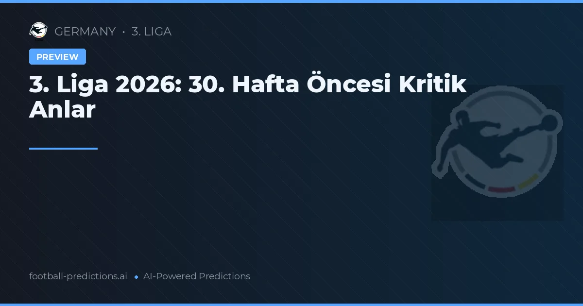3. Liga 2026: 30. Hafta Öncesi Kritik Anlar