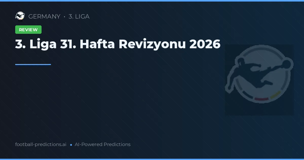 3. Liga 31. Hafta Revizyonu 2026