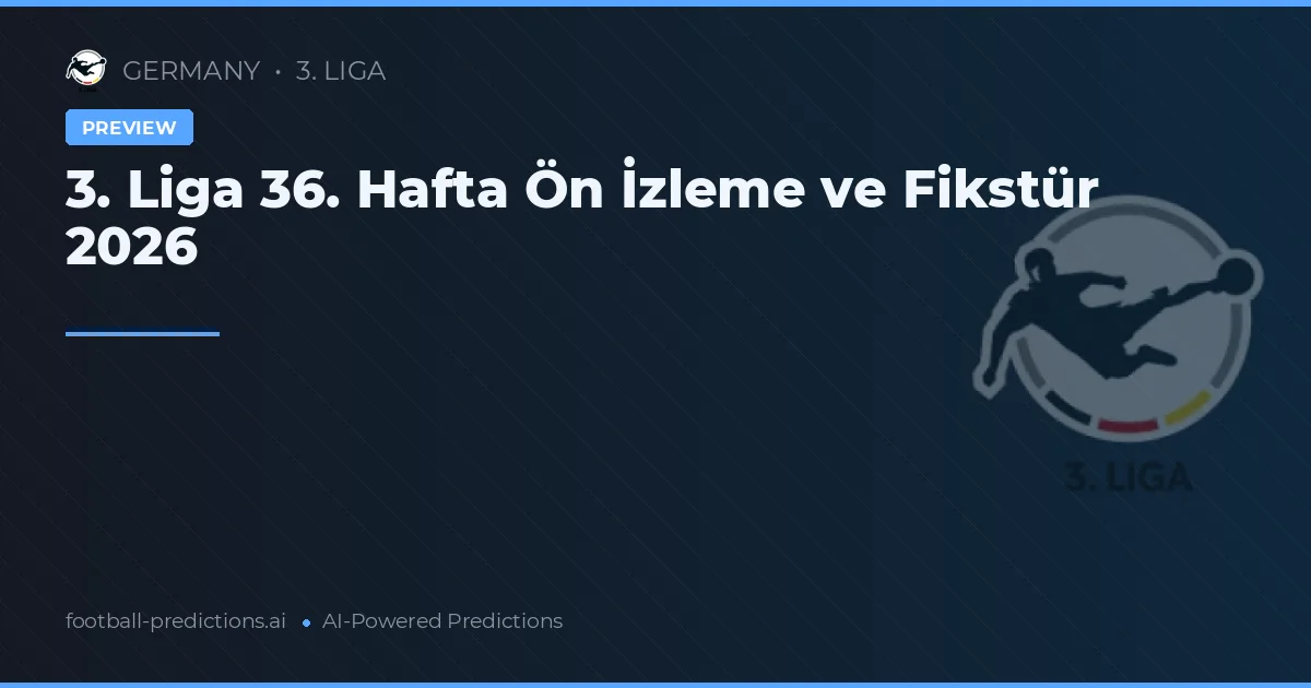 3. Liga 36. Hafta Ön İzleme ve Fikstür 2026