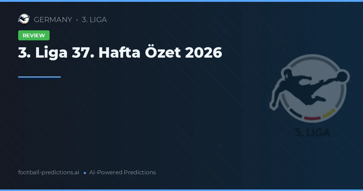 3. Liga 37. Hafta Özet 2026