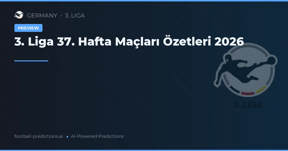 3. Liga 37. Hafta Maçları Özetleri 2026