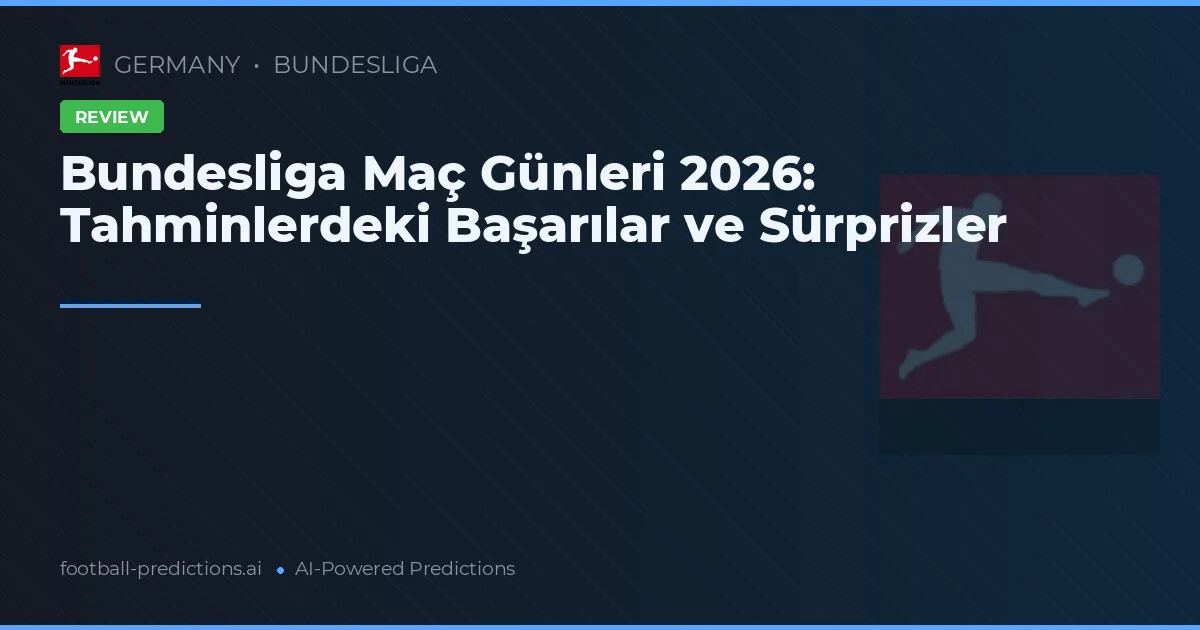 Bundesliga Maç Günleri 2026: Tahminlerdeki Başarılar ve Sürprizler