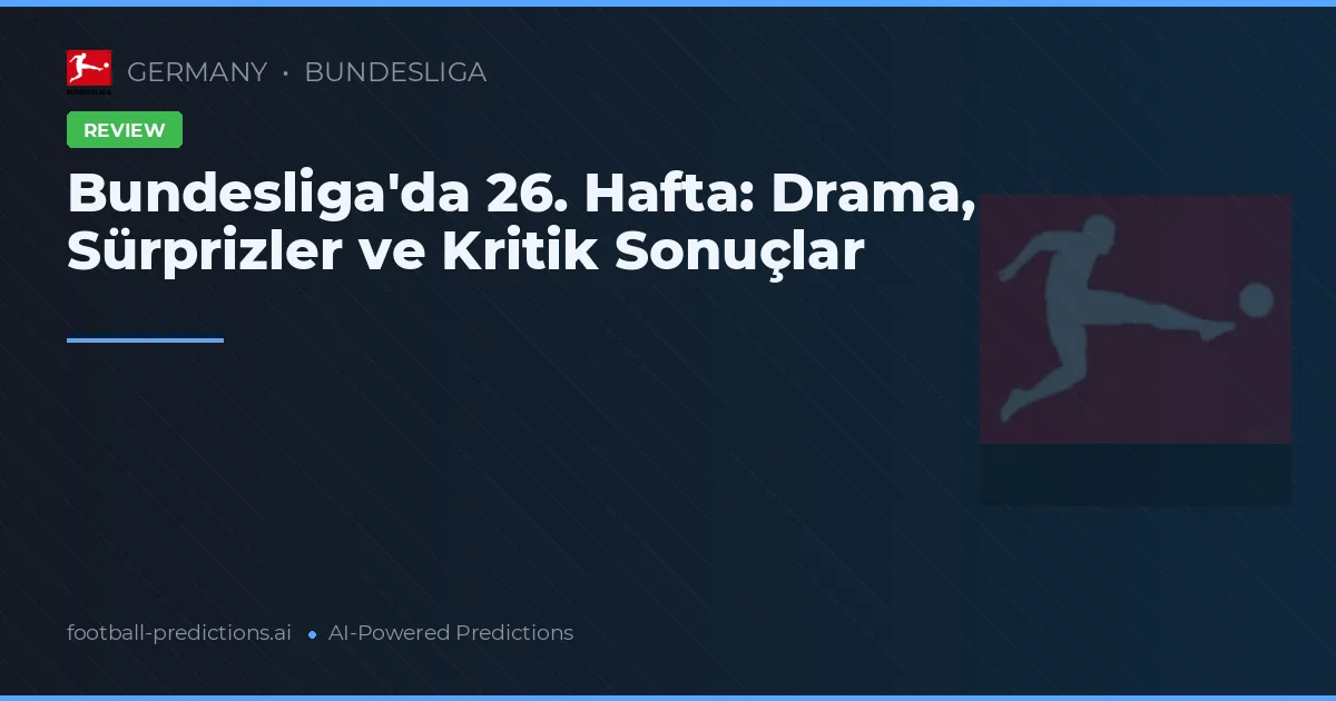 Bundesliga'da 26. Hafta: Drama, Sürprizler ve Kritik Sonuçlar