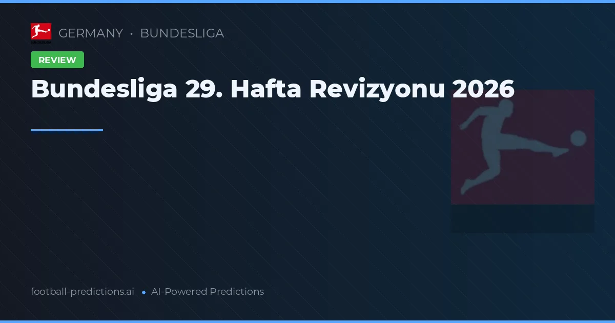 Bundesliga 29. Hafta Revizyonu 2026