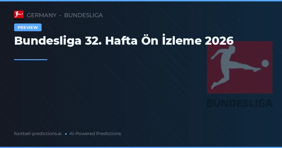 Bundesliga 32. Hafta Ön İzleme 2026