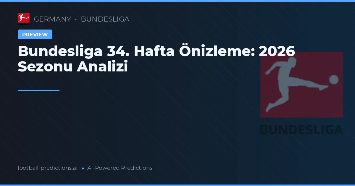 Bundesliga 34. Hafta Önizleme: 2026 Sezonu Analizi