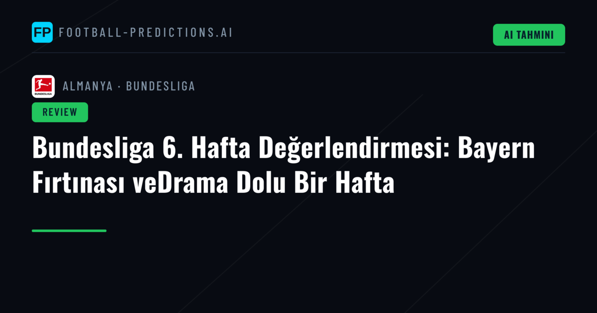 Bundesliga 6. Hafta Değerlendirmesi: Bayern Fırtınası veDrama Dolu Bir Hafta