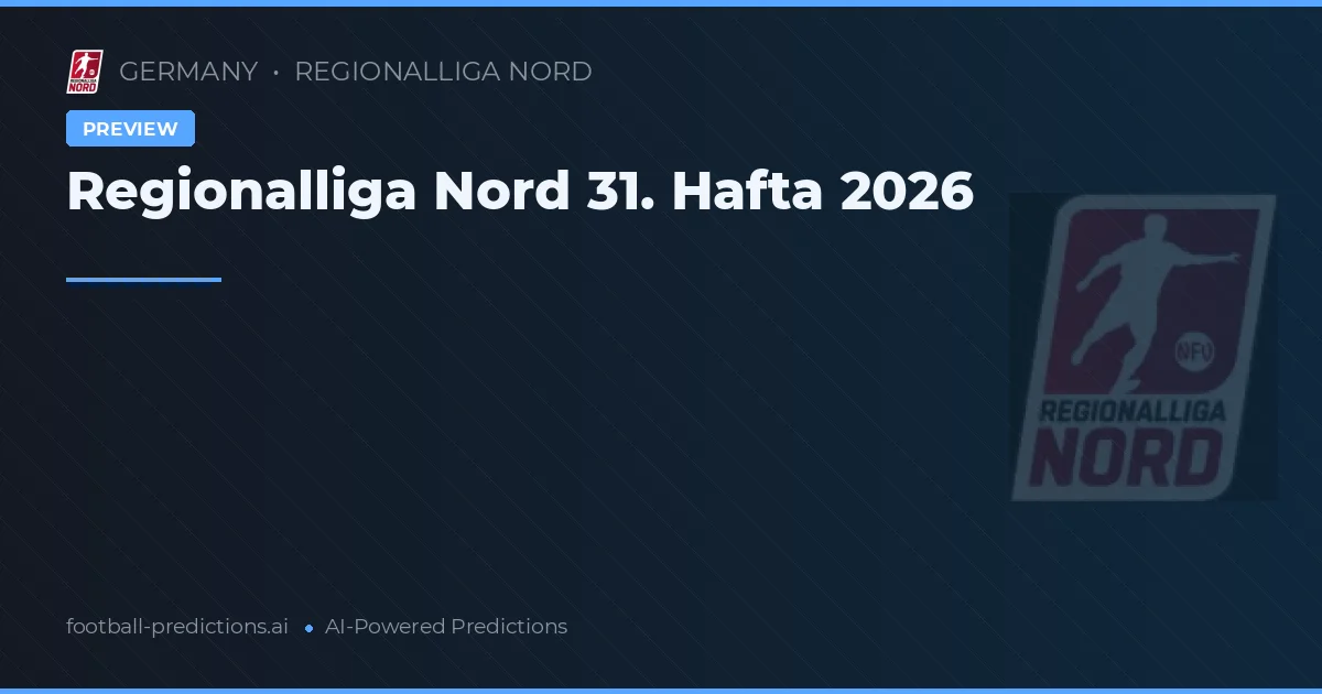 Regionalliga Nord 31. Hafta 2026