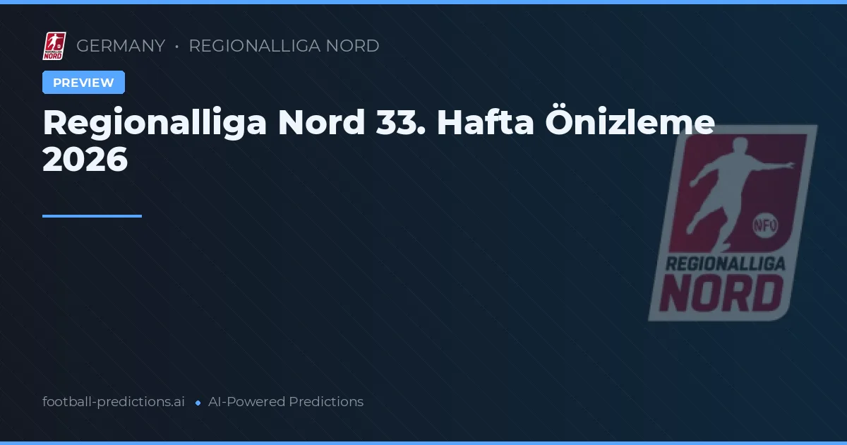 Regionalliga Nord 33. Hafta Önizleme 2026