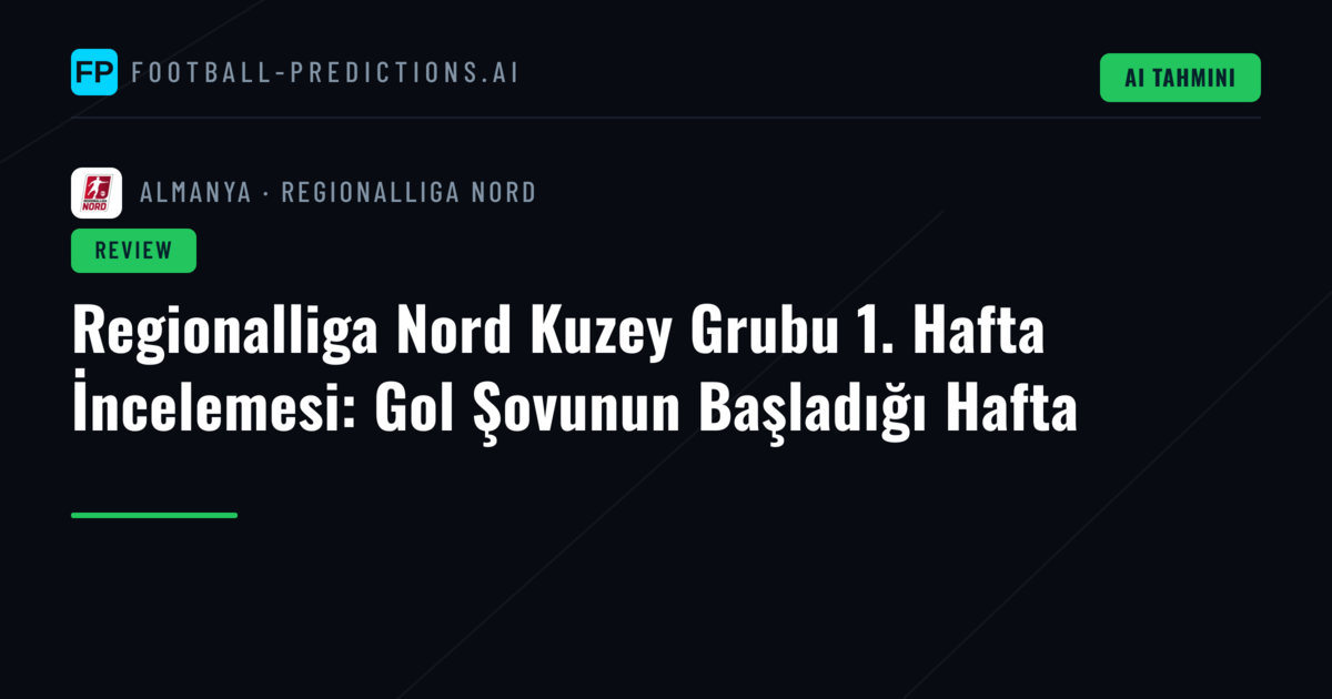 Regionalliga Nord Kuzey Grubu 1. Hafta İncelemesi: Gol Şovunun Başladığı Hafta