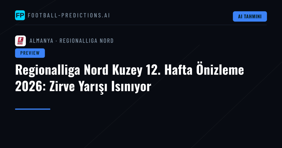 Regionalliga Nord Kuzey 12. Hafta Önizleme 2026: Zirve Yarışı Isınıyor