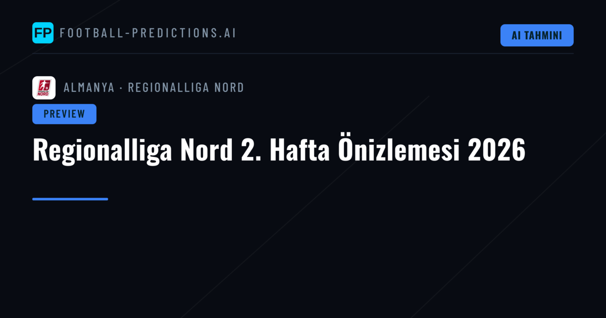 Regionalliga Nord 2. Hafta Önizlemesi 2026