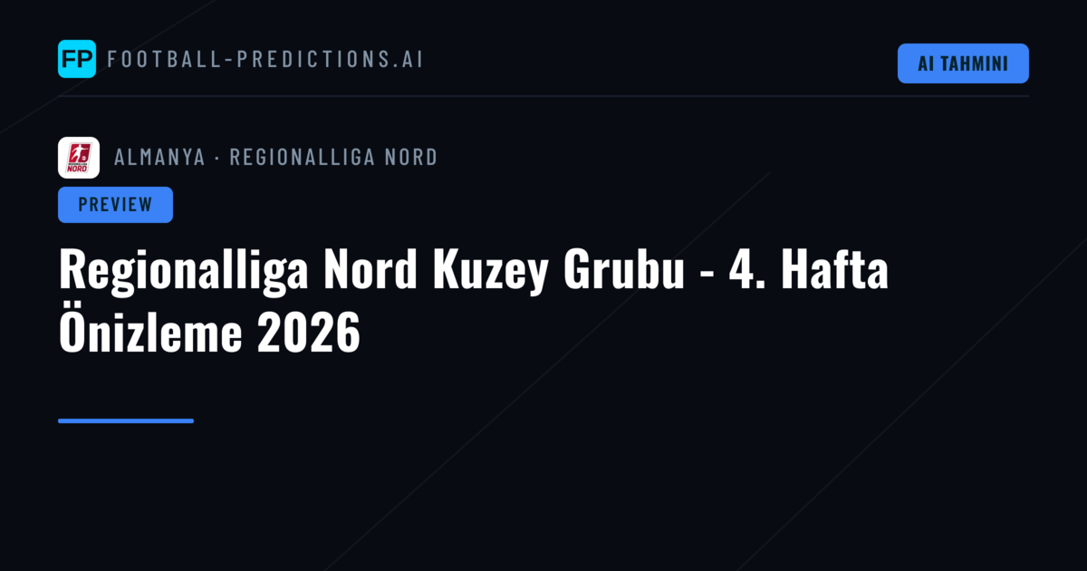 Regionalliga Nord Kuzey Grubu - 4. Hafta Önizleme 2026