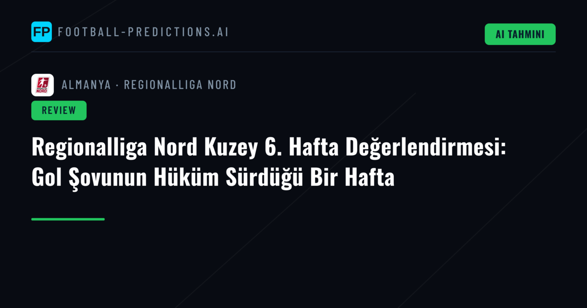 Regionalliga Nord Kuzey 6. Hafta Değerlendirmesi: Gol Şovunun Hüküm Sürdüğü Bir Hafta