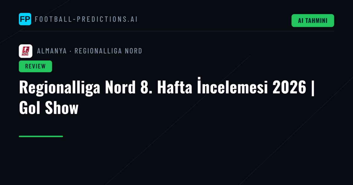 Regionalliga Nord 8. Hafta İncelemesi 2026 | Gol Show