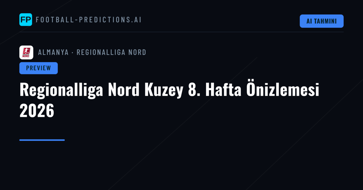 Regionalliga Nord Kuzey 8. Hafta Önizlemesi 2026
