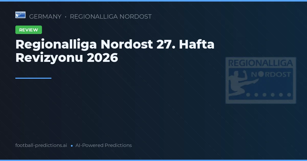Regionalliga Nordost 27. Hafta Revizyonu 2026