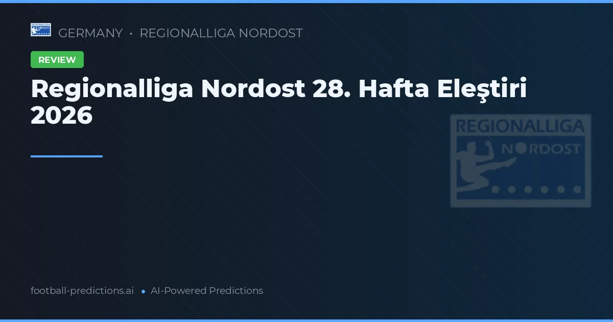 Regionalliga Nordost 28. Hafta Eleştiri 2026