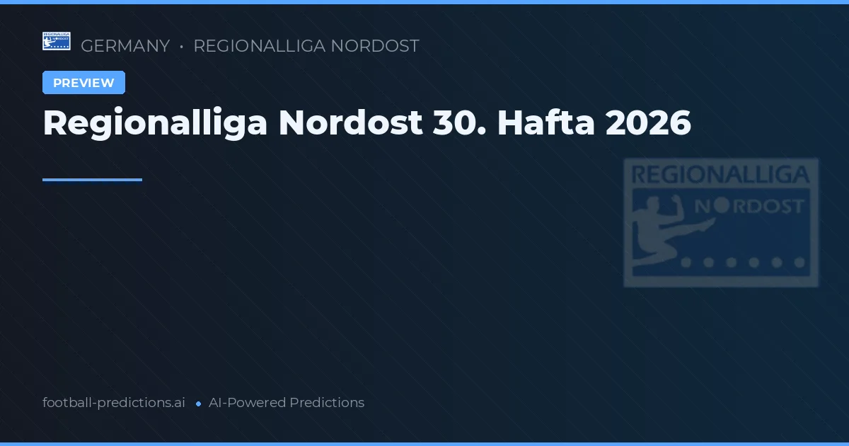 Regionalliga Nordost 30. Hafta 2026