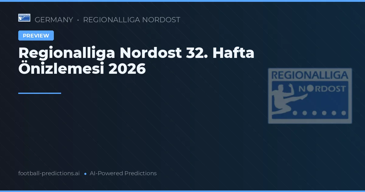 Regionalliga Nordost 32. Hafta Önizlemesi 2026