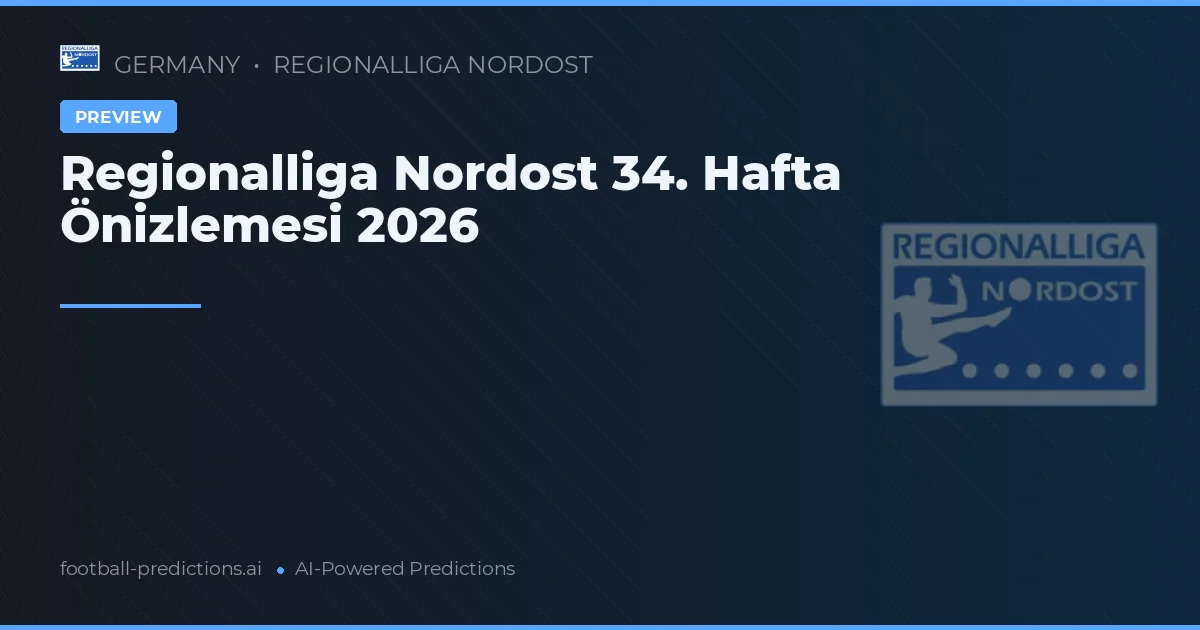 Regionalliga Nordost 34. Hafta Önizlemesi 2026