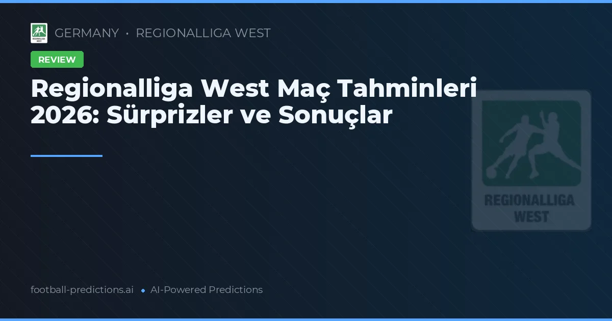 Regionalliga West Maç Tahminleri 2026: Sürprizler ve Sonuçlar